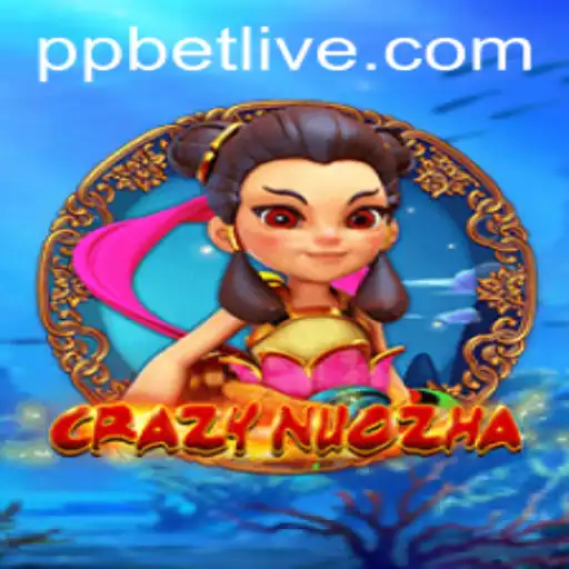 CrazyNuoZha: An Exciting Adventure into the World of PP BET